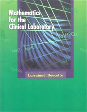 MATHEMATICS FOR THE CLINICAL LABORATORY, 1E By Mt(ascp) Lorraine J. Cls(nca) VG+
