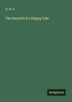 H. W. S. | The Record Of A Happy Life | Taschenbuch | Englisch (2025)