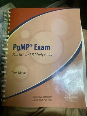 PGMP EXAM PRACTICE TEST AND STUDY GUIDE, THIRD EDITION By Ginger Levin & J.