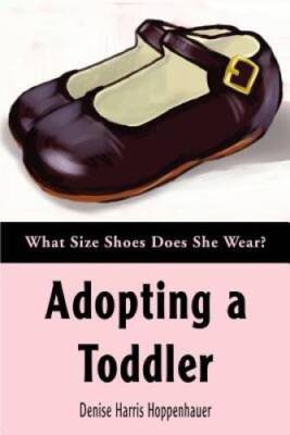 Adopting a Toddler: What Size Shoes Does She Wear - Paperback - GOOD