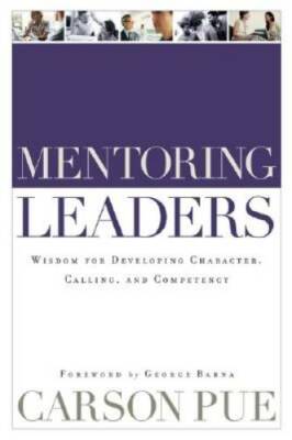 Mentoring Leaders: Wisdom for Developing Character, Calling, an - VERY GOOD