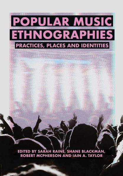 Popular Music Ethnographies Practices, Places and Identities Sarah Raine (U. A.)-image