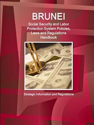 Brunei Social Security and Labor Protection System Policies, Laws and Regulat-,