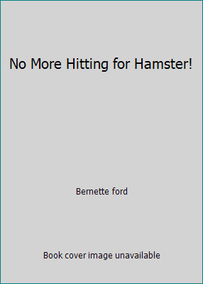No More Hitting for Hamster! by Bernette ford