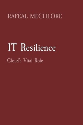 Rafeal Mechlore IT Resilience: Cloud's Vital Role (Paperback) (UK IMPORT)