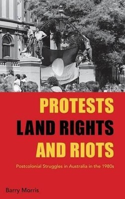 Protests, Land Rights, and Riots: P..., Morris Morris, 