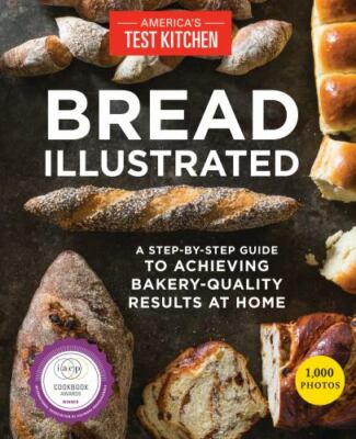 Bread Illustrated A Step-By-Step Guide to Achieving Bakery-Q Format: Paperback