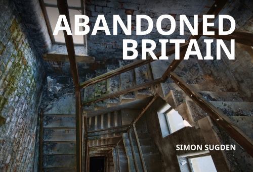 Abandoned Britain by Simon Sugden (2022, Trade Paperback)
