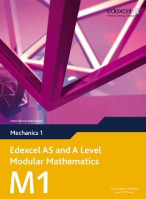 Edexcel AS and A level modular mathematics: Mechanics 1 by Susan Hooker (Mixed