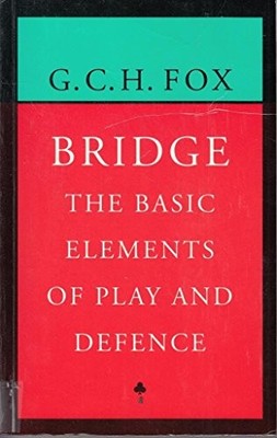 Bridge: The Basic Elements of Play and Defence (Hale b by Fox, G.C.H. 0709054661