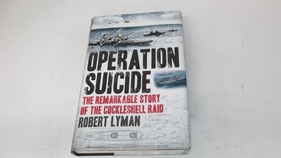Operation Suicide: The Remarkable Story of the c*ckleshell Raid,