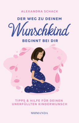 Der Weg zu deinem Wunschkind beginnt bei dir | Alexandra Schack | 2024 | deutsch