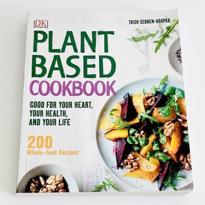 Plant Based Cookbook Good For Your Heart, Your Health, and Your Life