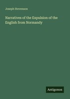 Narratives Of The Expulsion Of The English From Normandy Joseph Stevenson Buch