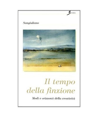 Il tempo della finzione. Modi e orizzonti della creatività [Pensiero creativo],