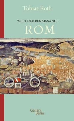 Welt der Renaissance: Rom | Tobias Roth | deutsch