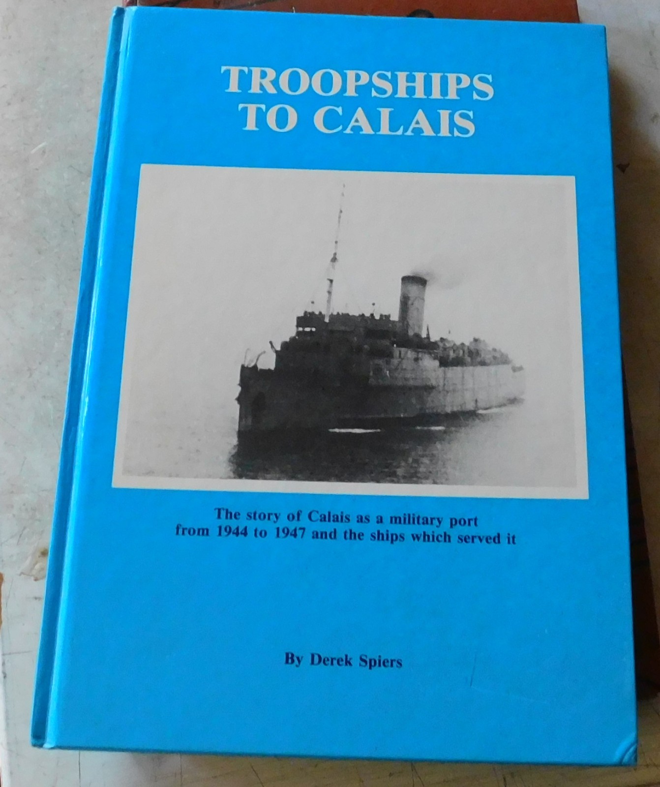 Troopships to Calais by Derek Spiers (hardback, 1988)