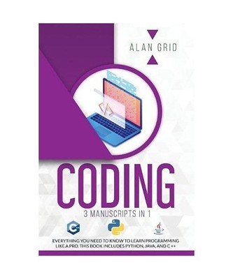 CODING: 3 MANUSCRIPTS IN 1: EVERYTHING YOU NEED TO KNOW TO LEARN PROGRAMMING LIK