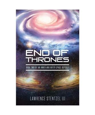 End of Thrones: Book Two of An Inner and Outer Space Odyssey, Lawrence Stentzel 