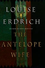 The Antelope Wife: A Novel - Hardcover By Erdrich, Louise - VERY GOOD