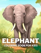 Elephant Coloring Book For Kids: 40 Fun And Easy Drawings Of Cute Elephant To C