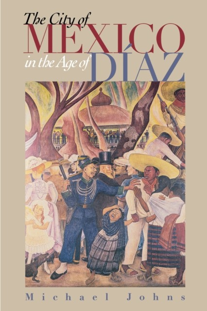The City of Mexico in the Age of Díaz Johns Paperback John Wiley & Sons