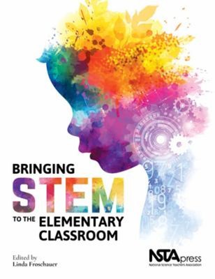 Bringing STEM to the Elementary Classroom Paperback Linda Froscha