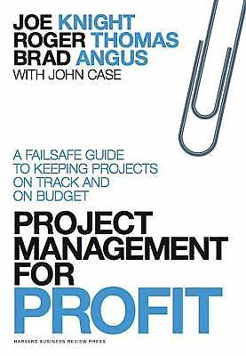 Project Management for Profit: A Failsafe Guide to Keeping Projects on Track...