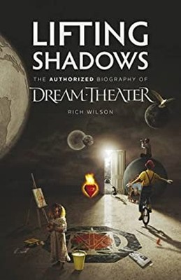 Lifting Shadows the Authorized Biography of Dream Theater Paperba