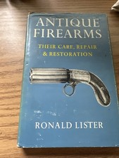 Antique Firearms: Their Caer, Repair & Restoration by Ronald Lister (Hardcover)