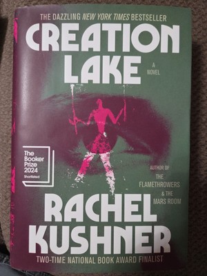 Creation Lake : A Novel by Rachel Kushner (2024, Hardcover, 1st Edition)