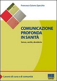 9788838767289 Comunicazione profonda in sanità. Senso, verità, desiderio - Fra