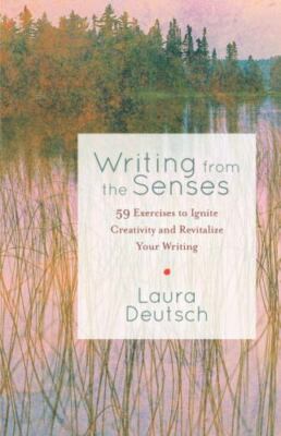 Writing from the Senses : 59 Exercises to Ignite Creativity and Revitalize...