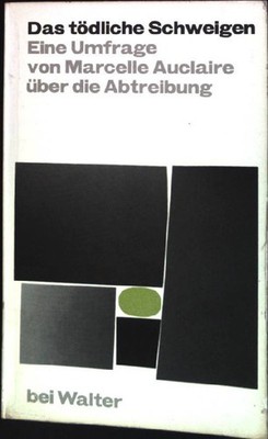 Das tödliche Schweigen: Eine Umfrage über die Abtreibung Auclair, Marcelle: