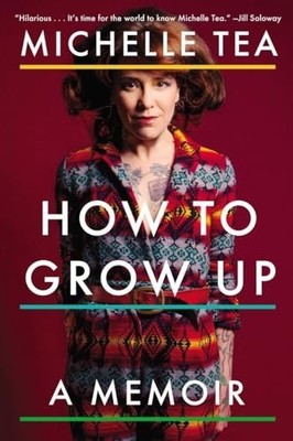 How to Grow Up: A Memoir by Michelle Tea 0142181196 FREE Shipping