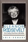 ELEANOR ROOSEVELT: FIRST LADY OF AMERICAN LIBERALISM By Lois Scharf