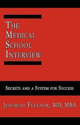 The Medical School Interview: Secrets and a System for Success by Fleenor: New