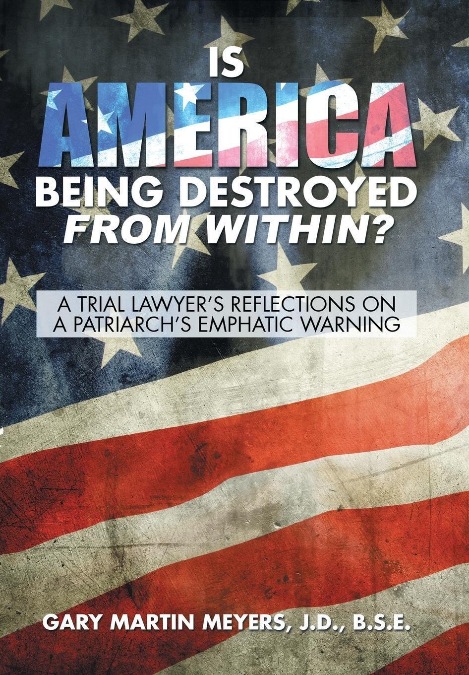 J. D. B. S. E. Gary Martin Meyers | Is America Being Destroyed From