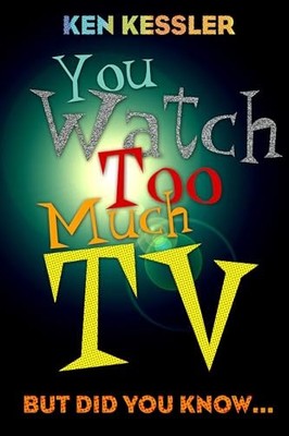 You Watch Too Much TV: But Did You Know? Ken Kessler New Book 97