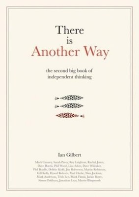 There is Another Way: The second big book of Independent Thinking by Ian Gilbert