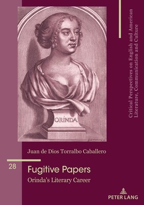 Fugitive Papers: Orinda's Literary Career by Juan de Dios Torralbo Caballero Pap