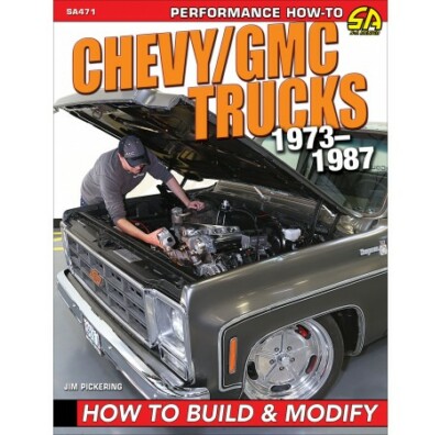 1973-1987 Chevrolet Chevy/GMC Trucks: How to Build & Modify CarTech Manual SA471