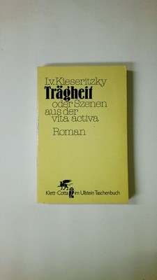 69136 Ingomar von Kieseritzky TRÄGHEIT ODER SZENEN AUS DER VITA ACTIVA Roman