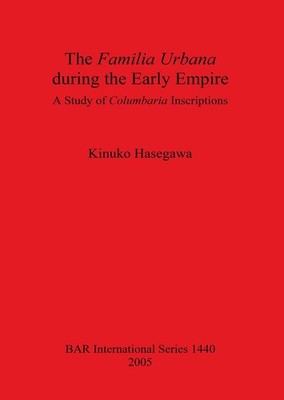 The Familia Urbana During the Early Empire: A Study of Columbaria Inscriptions b