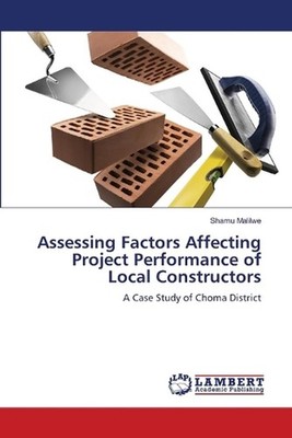 Assessing Factors Affecting Project Performance of Local Constructors by Shamu M