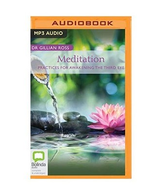 Meditation: Practices for Awakening the Third Eye, Ross, Gillian