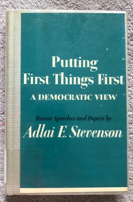 Putting First Things First: A Democratic View by Adlai E Stevenson 1960 HC