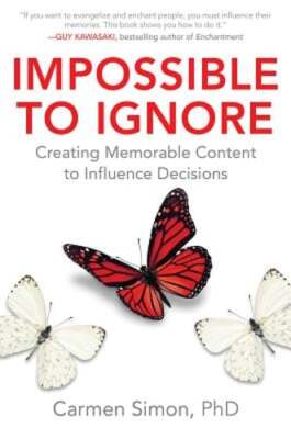 Impossible to Ignore: Creating Memorable Content to Influence Decisions by Simon