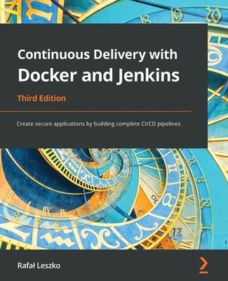Rafa¿ Leszko | Continuous Delivery with Docker and Jenkins - Third Edition