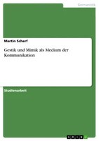 Gestik Und Mimik Als Medium Der Kommunikation (Buch)